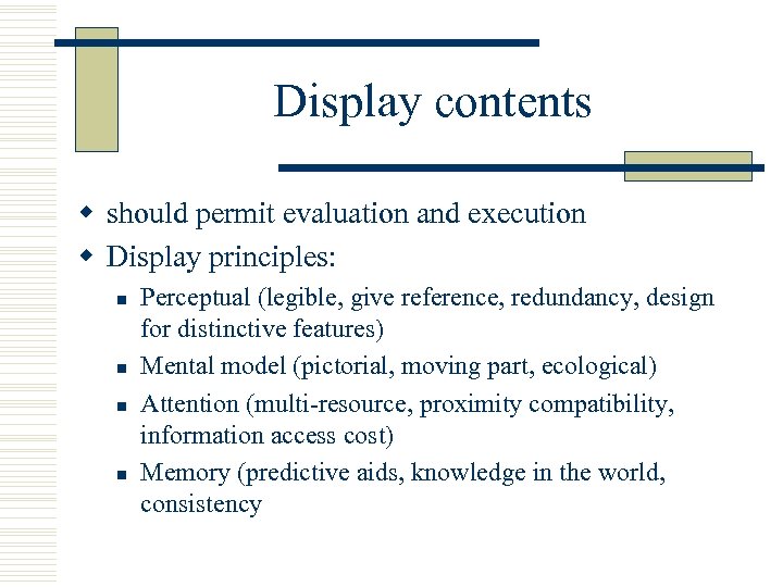 Display contents w should permit evaluation and execution w Display principles: n n Perceptual