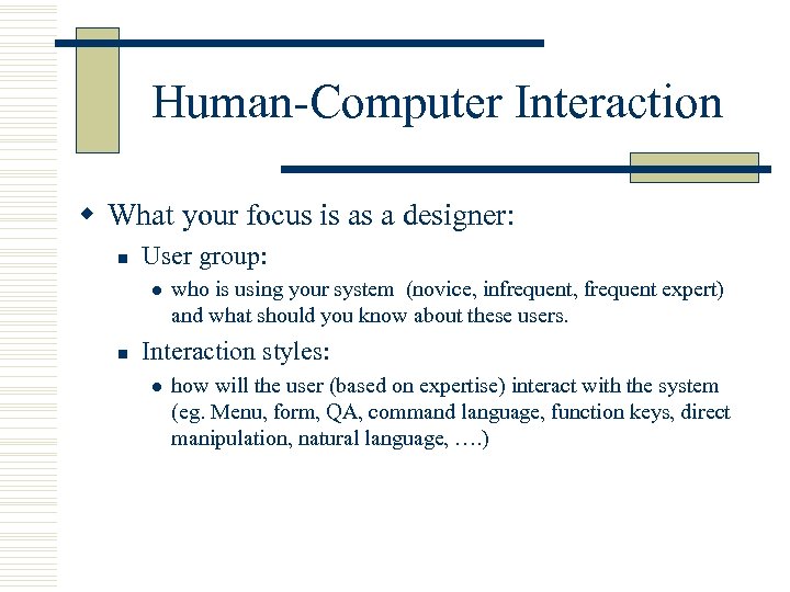 Human-Computer Interaction w What your focus is as a designer: n User group: l