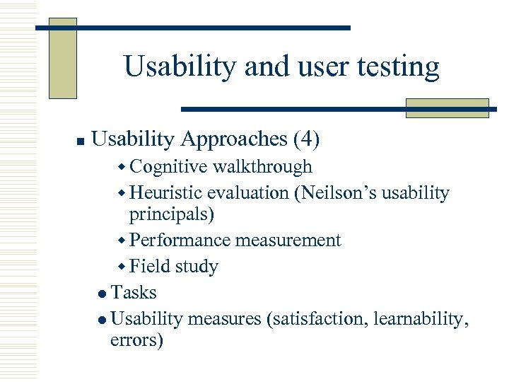 Usability and user testing n Usability Approaches (4) w Cognitive walkthrough w Heuristic evaluation