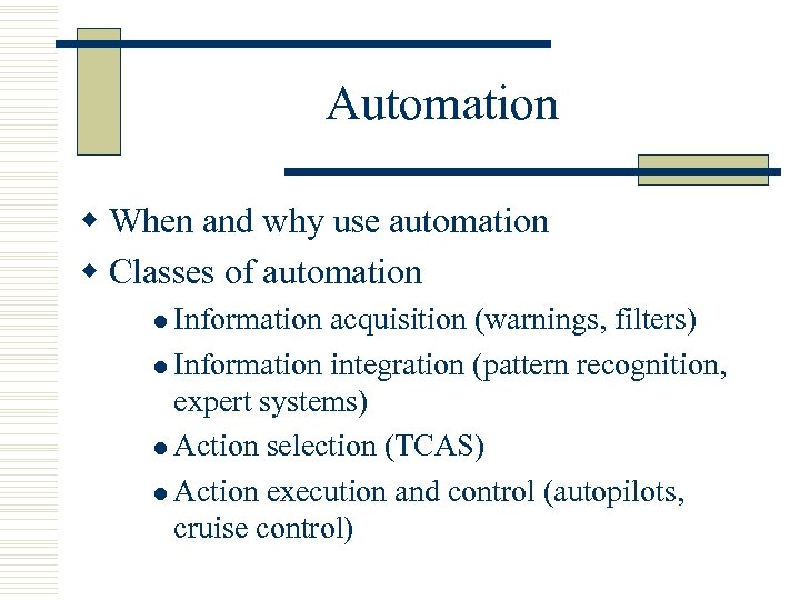 Automation w When and why use automation w Classes of automation l Information acquisition