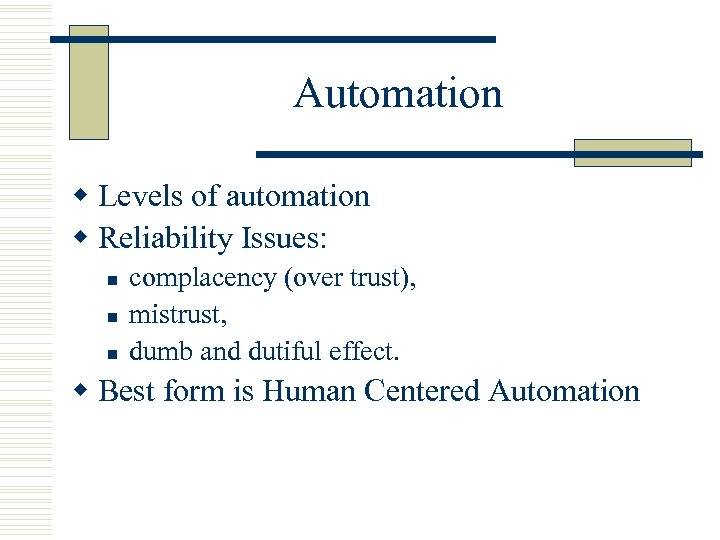 Automation w Levels of automation w Reliability Issues: n n n complacency (over trust),