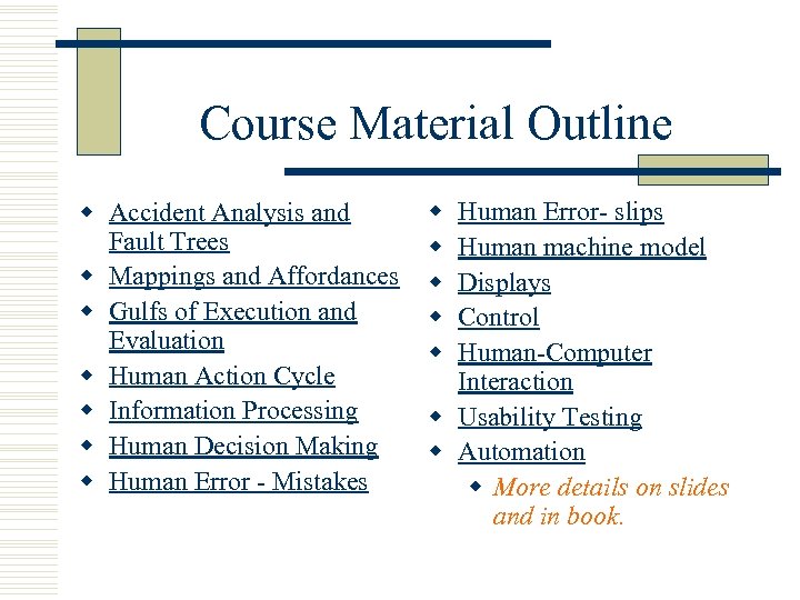 Course Material Outline w Accident Analysis and Fault Trees w Mappings and Affordances w