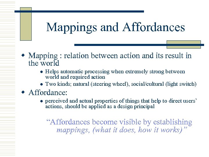 Mappings and Affordances w Mapping : relation between action and its result in the