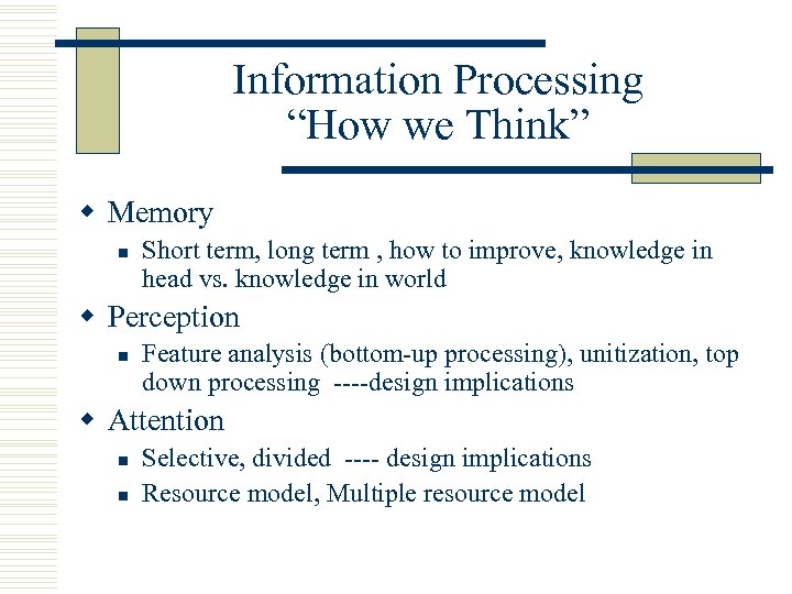 Information Processing “How we Think” w Memory n Short term, long term , how