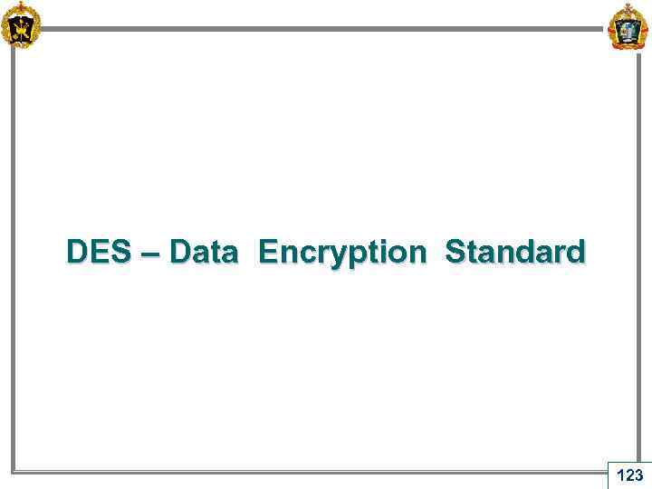 DES – Data Encryption Standard 123 