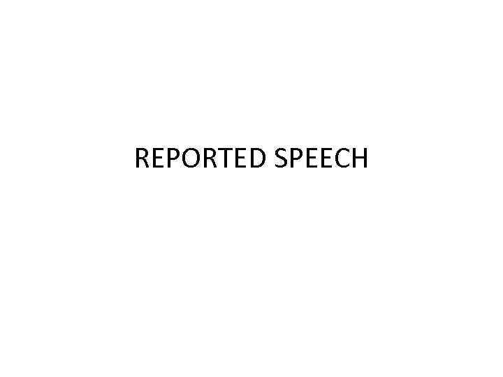 REPORTED SPEECH 