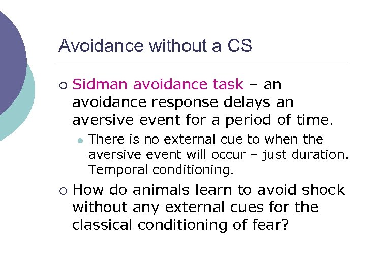 Avoidance without a CS ¡ Sidman avoidance task – an avoidance response delays an