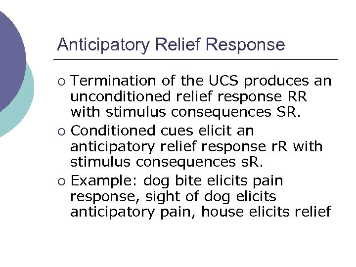 Anticipatory Relief Response Termination of the UCS produces an unconditioned relief response RR with