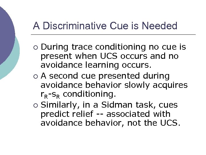 A Discriminative Cue is Needed During trace conditioning no cue is present when UCS