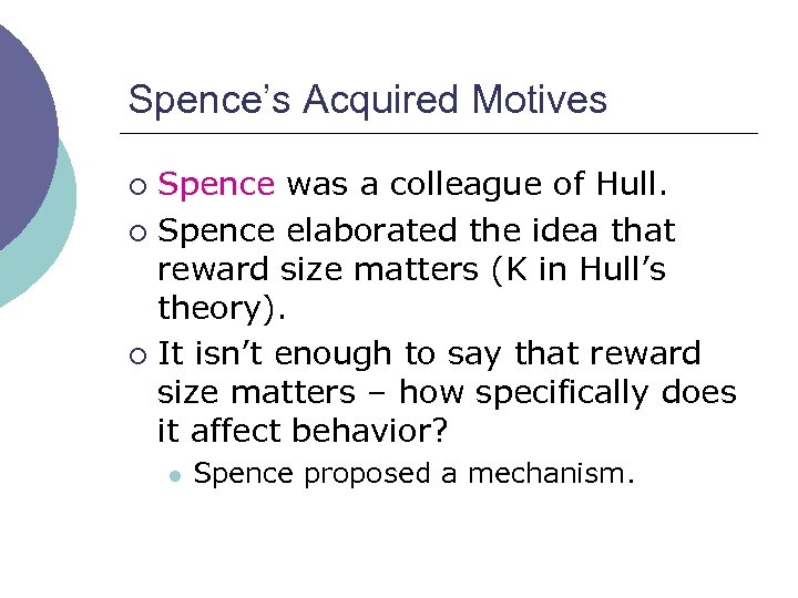 Spence’s Acquired Motives Spence was a colleague of Hull. ¡ Spence elaborated the idea