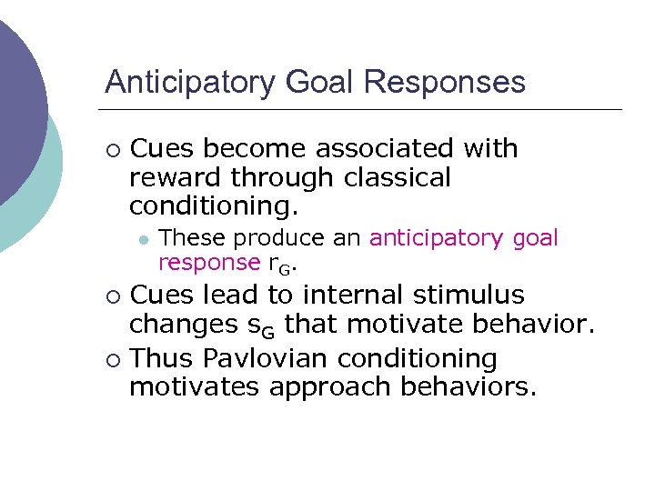 Anticipatory Goal Responses ¡ Cues become associated with reward through classical conditioning. l These