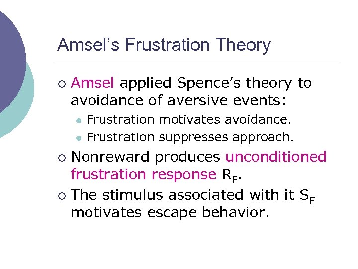 Amsel’s Frustration Theory ¡ Amsel applied Spence’s theory to avoidance of aversive events: l