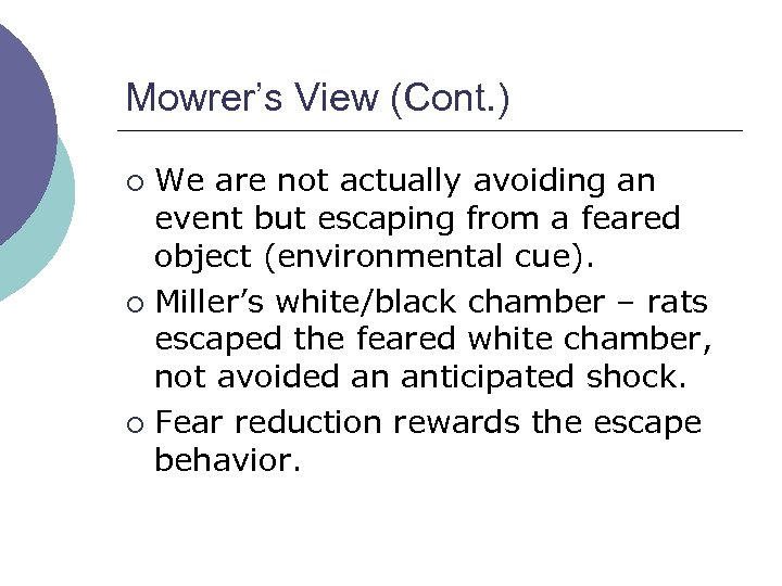 Mowrer’s View (Cont. ) We are not actually avoiding an event but escaping from