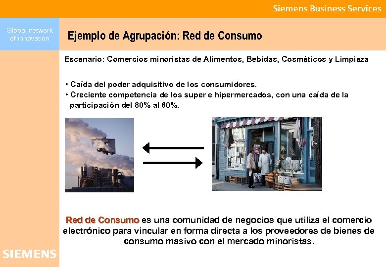 Global network of innovation Ejemplo de Agrupación: Red de Consumo Escenario: Comercios minoristas de