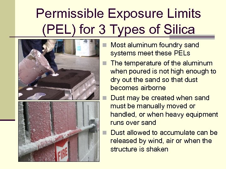 Permissible Exposure Limits (PEL) for 3 Types of Silica n Most aluminum foundry sand