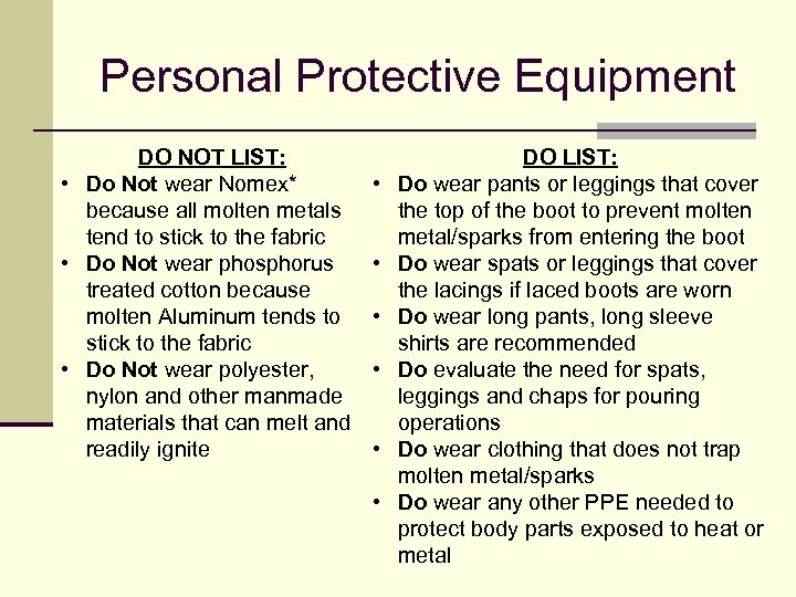 Personal Protective Equipment DO NOT LIST: • Do Not wear Nomex* because all molten