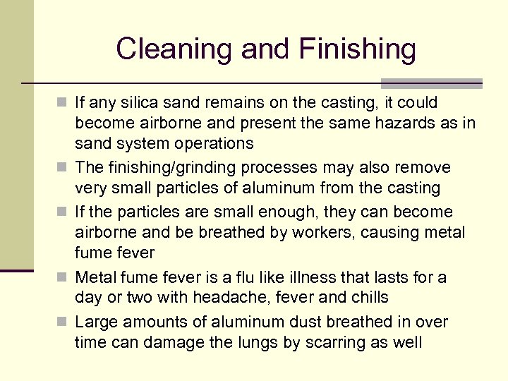 Cleaning and Finishing n If any silica sand remains on the casting, it could