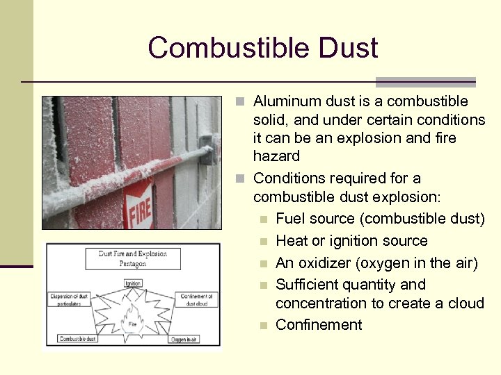 Combustible Dust n Aluminum dust is a combustible solid, and under certain conditions it