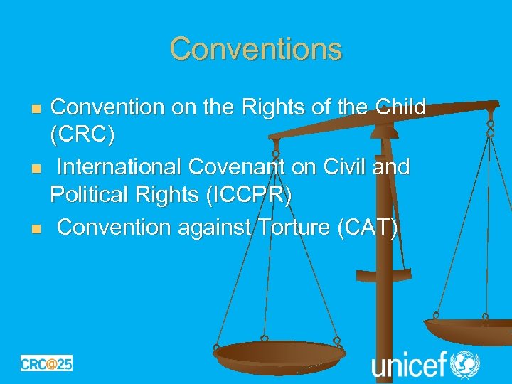 Conventions n n n Convention on the Rights of the Child (CRC) International Covenant