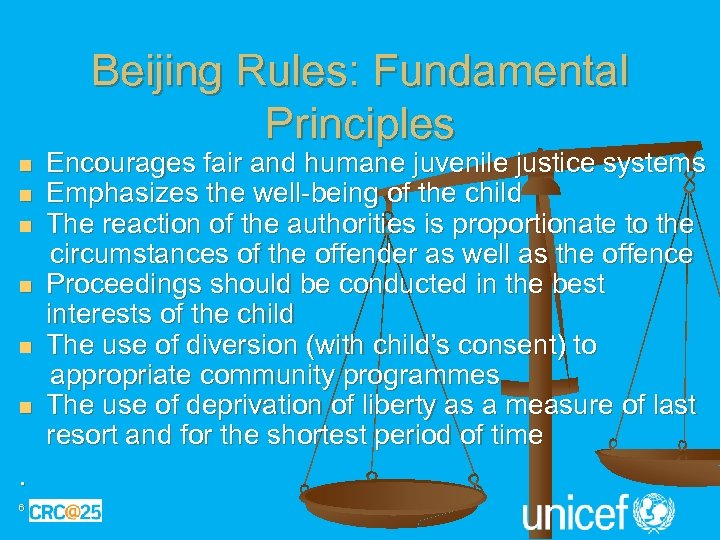 Beijing Rules: Fundamental Principles n n n . 6 Encourages fair and humane juvenile