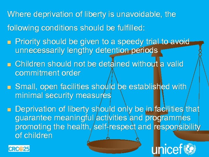 Where deprivation of liberty is unavoidable, the following conditions should be fulfilled: n Priority