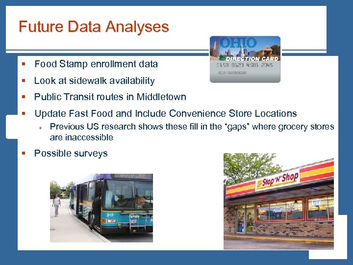 Future Data Analyses § Food Stamp enrollment data § Look at sidewalk availability §