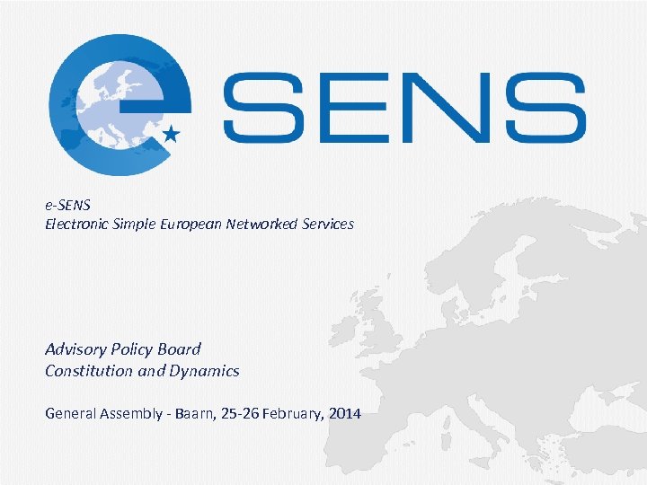 e-SENS Electronic Simple European Networked Services Advisory Policy Board Constitution and Dynamics General Assembly