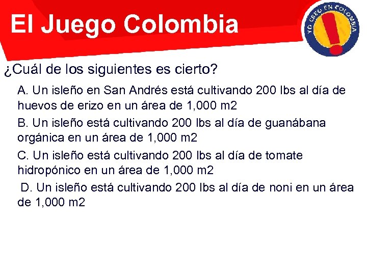 El Juego Colombia ¿Cuál de los siguientes es cierto? A. Un isleño en San