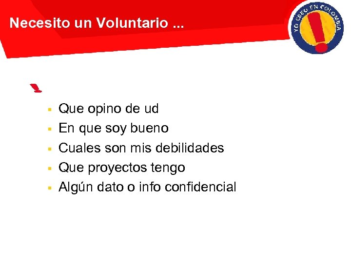 Necesito un Voluntario. . . Su misión es averiguarme: § § § Que opino