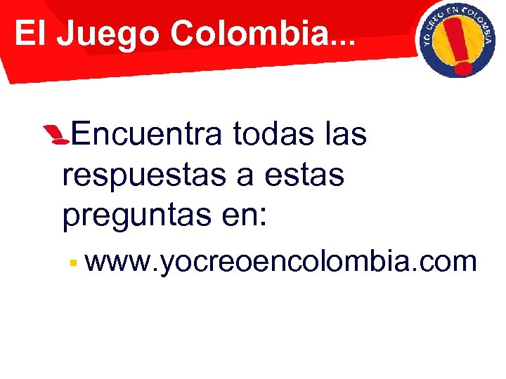 El Juego Colombia. . . Encuentra todas las respuestas a estas preguntas en: §