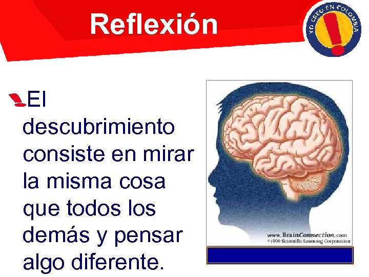 Reflexión El descubrimiento consiste en mirar la misma cosa que todos los demás y