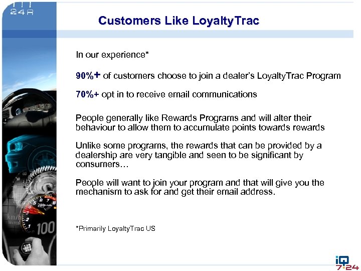 Customers Like Loyalty. Trac In our experience* 90%+ of customers choose to join a