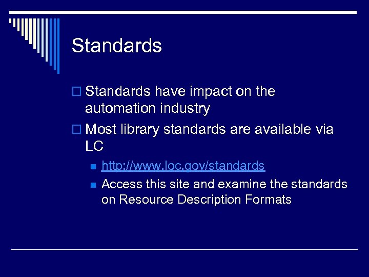 Standards o Standards have impact on the automation industry o Most library standards are