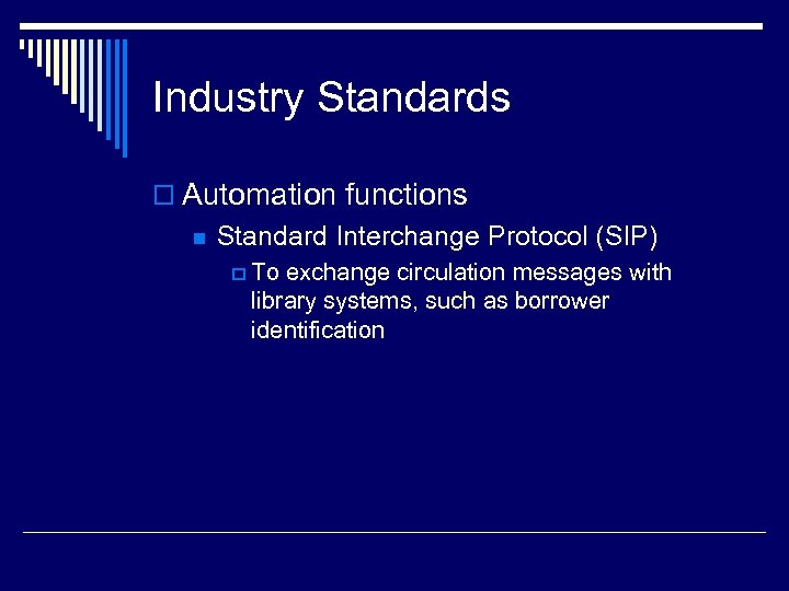 Industry Standards o Automation functions n Standard Interchange Protocol (SIP) p To exchange circulation