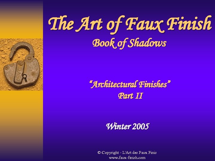 The Art of Faux Finish Book of Shadows “Architectural Finishes” Part II Winter 2005