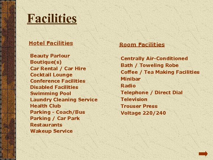 Facilities Hotel Facilities Beauty Parlour Boutique(s) Car Rental / Car Hire Cocktail Lounge Conference