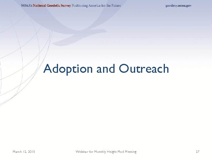 Adoption and Outreach March 12, 2015 Webinar for Monthly Height Mod Meeting 27 