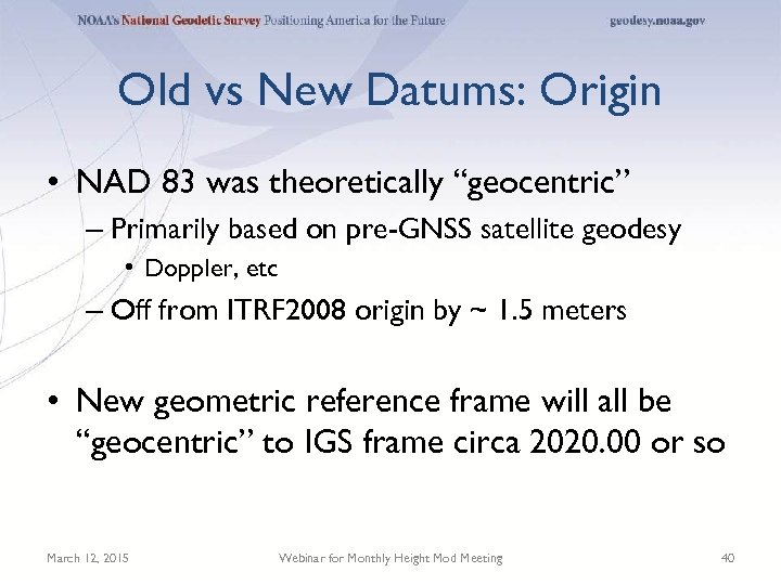 Old vs New Datums: Origin • NAD 83 was theoretically “geocentric” – Primarily based