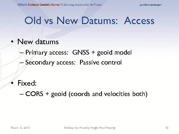 Old vs New Datums: Access • New datums – Primary access: GNSS + geoid