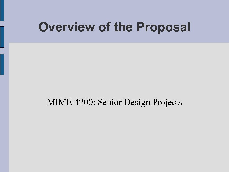 Overview of the Proposal MIME 4200: Senior Design Projects 