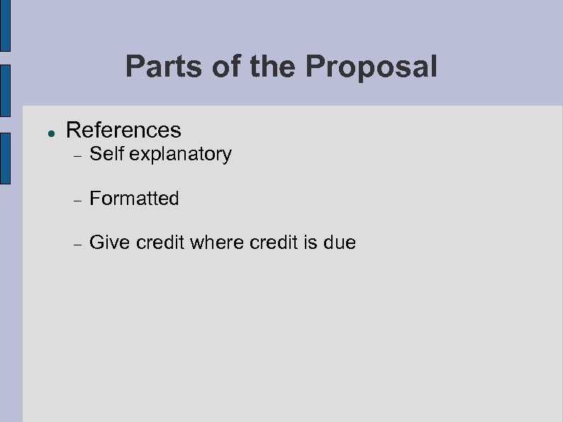 Parts of the Proposal References Self explanatory Formatted Give credit where credit is due