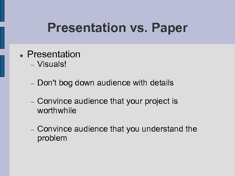 Presentation vs. Paper Presentation Visuals! Don't bog down audience with details Convince audience that