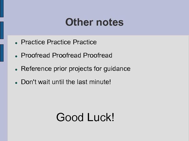 Other notes Practice Proofread Reference prior projects for guidance Don't wait until the last