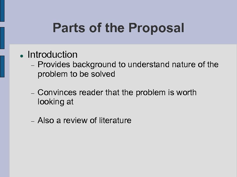Parts of the Proposal Introduction Provides background to understand nature of the problem to