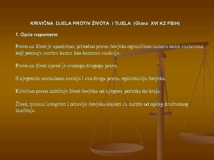 KRIVIČNA DJELA PROTIV ŽIVOTA I TIJELA (Glava XVI KZ FBi. H) 1. Opće napomene
