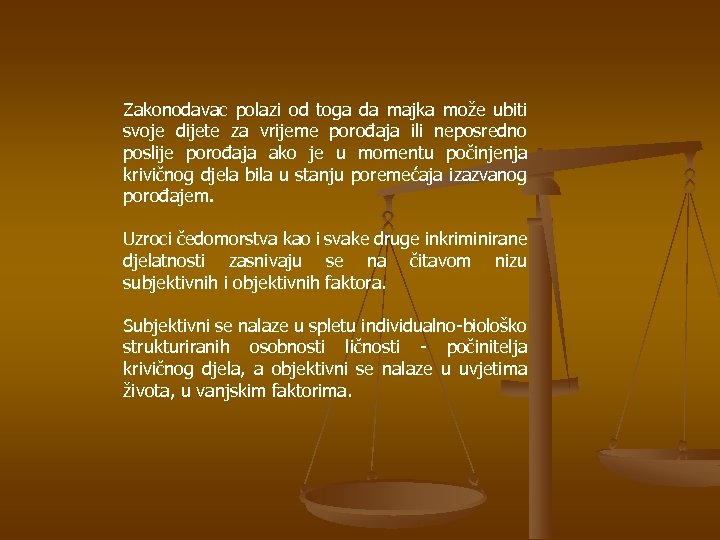 Zakonodavac polazi od toga da majka može ubiti svoje dijete za vrijeme porođaja ili