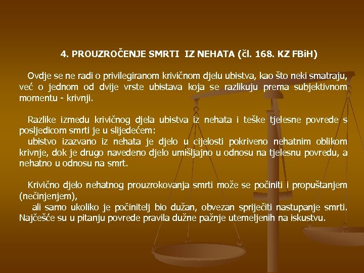 4. PROUZROČENJE SMRTI IZ NEHATA (čl. 168. KZ FBi. H) Ovdje se ne radi