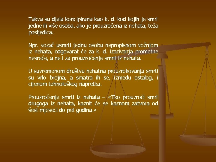 Takva su djela koncipirana kao k. d. kod kojih je smrt jedne ili više