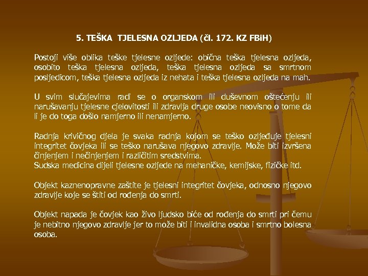 5. TEŠKA TJELESNA OZLJEDA (čl. 172. KZ FBi. H) Postoji više oblika teške tjelesne
