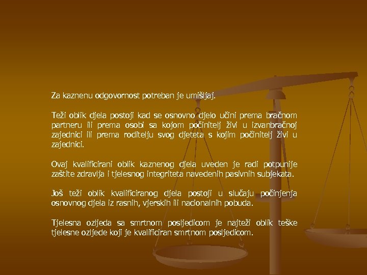 Za kaznenu odgovornost potreban je umišljaj. Teži oblik djela postoji kad se osnovno djelo